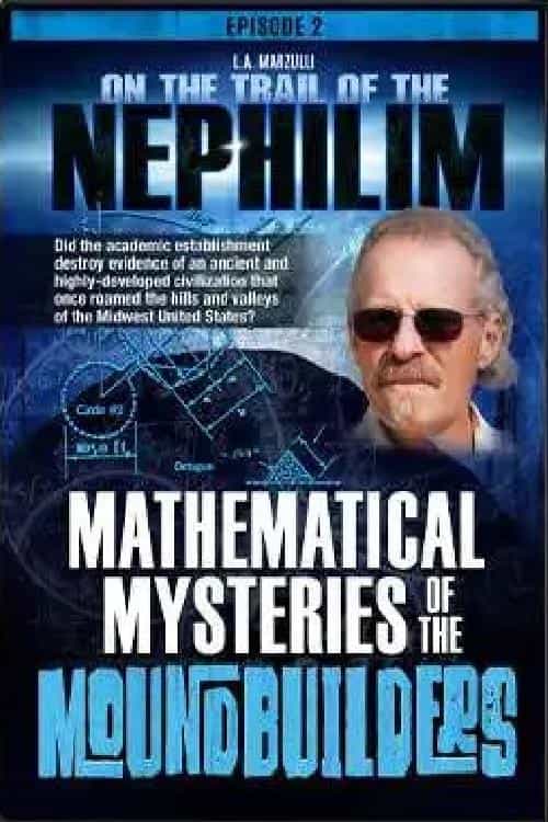 On the Trail of the Nephilim: Episode 2 - Mathematical Mysteries of the Moundbuilders