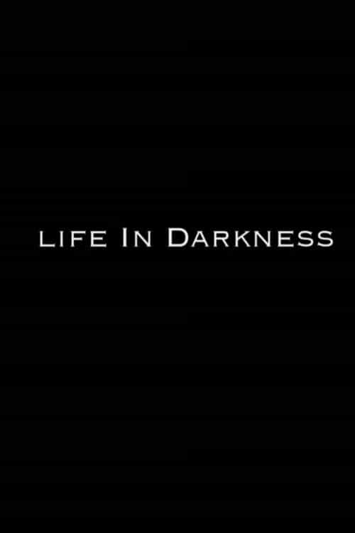 Life in Darkness