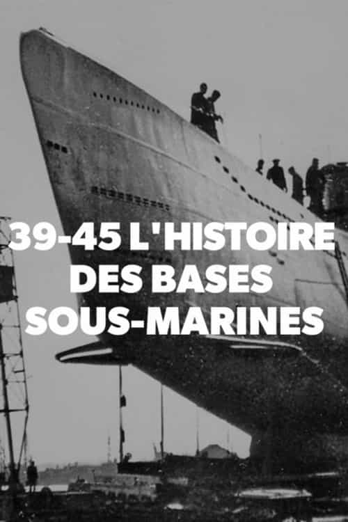 39-45 L'histoire des bases sous-marines
