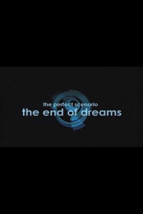 The Perfect Scenario: The End of Dreams